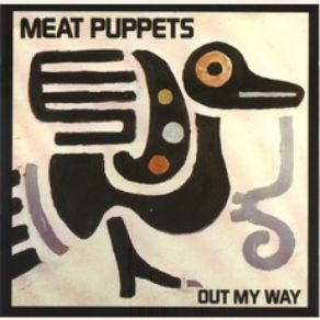 Download track Out My Way Meat Puppets