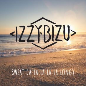 Download track Sweat (A La La La La Long) Izzy Bizu