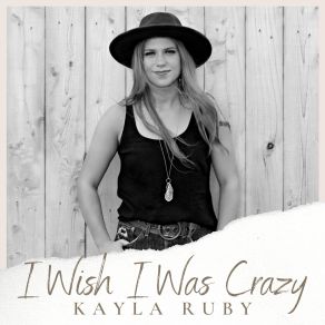 Download track I Wish I Was Crazy Kayla Ruby