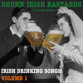 Download track Fuck You I'm Drunk Drunken Irish BastardsVan Pimpenstein