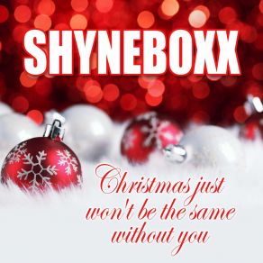 Download track Christmas Just Won't Be The Same Without You Shyneboxx