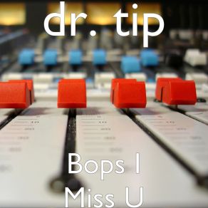 Download track Bops I Miss U DR. TIP