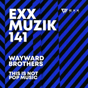 Download track This Is Not Pop Music (Extended Mix) Wayward Brothers