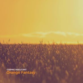 Download track Orange Fantasy Cosmic Replicant