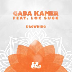 Download track Drowning (Extended Mix; Feat. Loc Sugg) Gaba KamerLoc Sugg