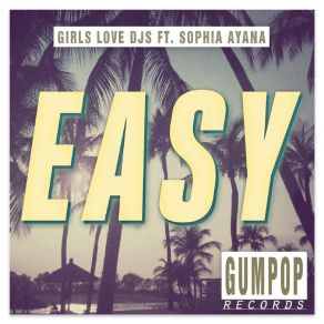 Download track Easy (The Voyagers Remix) Sophia Ayana, Girls Love Djs