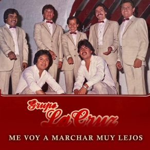 Download track Me Voy A Marchar Muy Lejos Grupo La Cruz