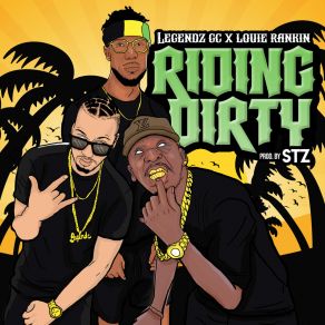 Download track Riding Dirty (Radio Edit) Legendz GcLouie Rankin, STZ