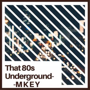 Download track That 80s Underground M K E Y