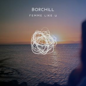 Download track Femme Like U BORCHiLL