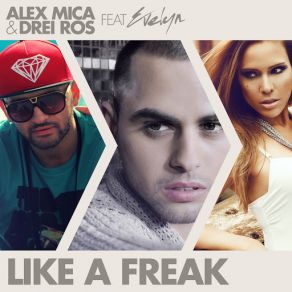 Download track Like A Freak (Evelyn) Alex Mica, Drei Ros