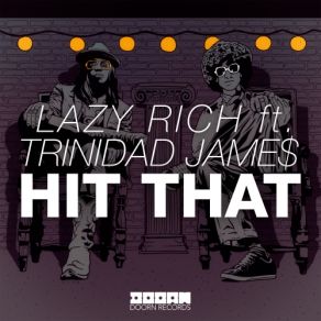 Download track Hit That (Original Mix) LAZY RICH, Trinidad Jame