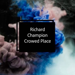 Download track Crowed Place (Jaded Soul Remix) Richard ChampionJaded Soul