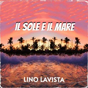 Download track Il Sole E Il Mare (Radio Edit) Lino Lavista