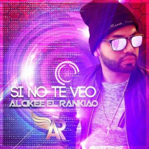 Download track Si No Te Veo Alcikee El Rankiao