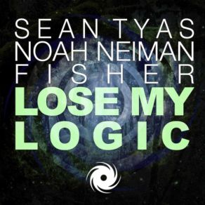 Download track Lose My Logic (Melodic Edit) Sean Tyas, Noah Neiman, Fisher