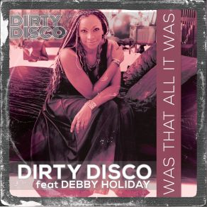 Download track Was That All It Was (Wayne G And Porl Young Remix) Dirty Disco, Debby Holiday