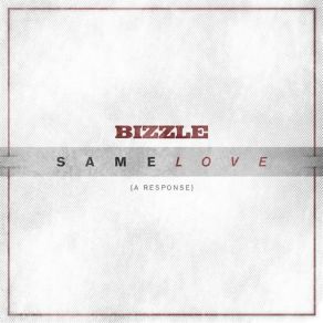 Download track Same Love (A Response) Bizzle