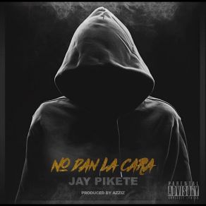 Download track No Dan La Cara Jay Pikete