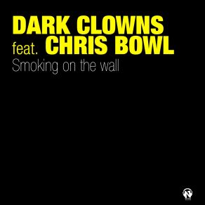 Download track Smoking On The Wall Chris Bowl, Dark Clowns