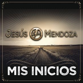 Download track Mis Inicios Jesús Mendoza