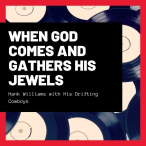 Download track When God Comes And Gathers His Jewels His Drifting Cowboys