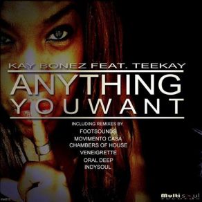 Download track Anything You Want [Chambers Of House Afro Mix] Teekay, Kay Bonez