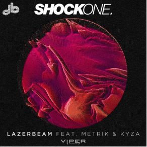 Download track Lazerbeam (Radio Edit) Shock One, Kyza, Metrik