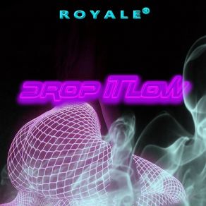 Download track Drop It Low (Instrumental) RoyaleΟΡΓΑΝΙΚΟ