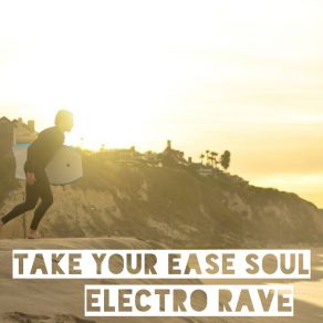 Download track Take Your Ease Soul Electro Rave