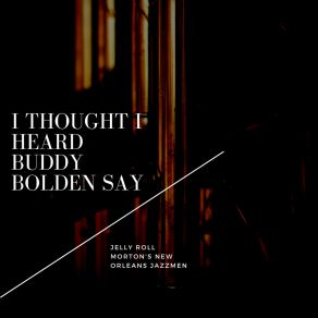 Download track I Thought I Heard Buddy Bolden Say Jelly Roll Morton'S New Orleans Jazzmen