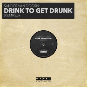 Download track Drink To Get Drunk (Laura Van Dam Remix) Sander Van DoornLaura Van Dam