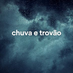 Download track Chuva Suave, Relaxar E Acalmar A Mente Chuva E Trovão