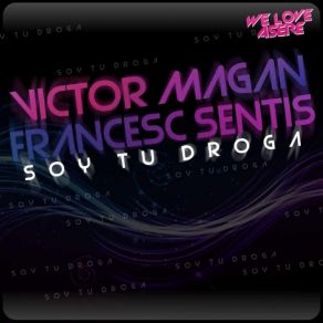 Download track Soy Tu Droga (Original Mix) Francesc Sentis, Victor Magan