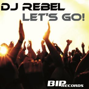 Download track Lets Go! (Original Extended Mix) DJ Rebel