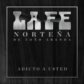 Download track Adicto A Usted La Fe Norteña De Toño Aranda