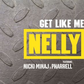 Download track Get Like Me Nelly, Nicki Minaj, Pharrell