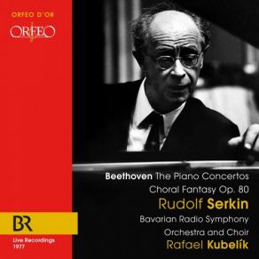 Download track Fantasia In C Minor, Op. 80 -Choral Fantasia- (Live) Rudolf Serkin, Bavarian Radio Symphony Orchestra, The Bavarian Radio Chorus, Rafael Kubelik