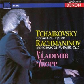 Download track 1. Tchaikovsky The Seasons Op. 37b - I. Janvier Au Coin Du Feu Vladimir Tropp