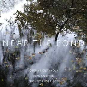 Download track Near The Pond Josefine Cronholm, Kirk Knuffke, Thommy Andersson