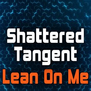 Download track Lean On Me (Dance Radio Mix) Shattered Tangent