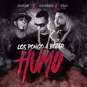 Download track Los Pongo A Botar Humo (Anonimus & Allende) FaloAllende, Anonimus