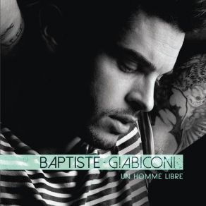 Download track Un Homme Libre Baptiste Giabiconi