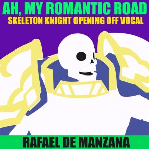 Download track Ah, My Romantic Road (Skeleton Knight Opening Off Vocal) (Extended Mix) Rafael De Manzana