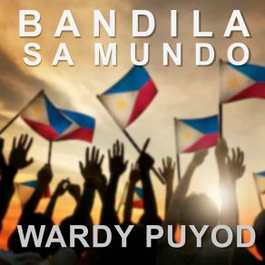 Download track Bandila Sa Mundo Wardy Puyod