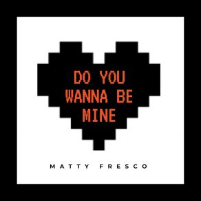 Download track Do You Wanna Be Mine Matty Fresco