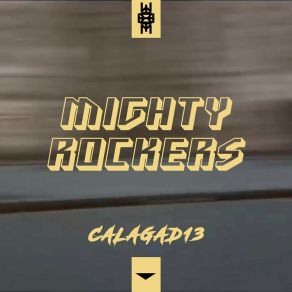 Download track Mighty Rockers (Extended) Calagad 13