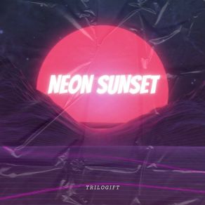 Download track Neon Sunset Trilogift