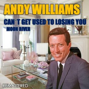 Download track Can't Get Used To Losing You (Remastered) Andy Williams