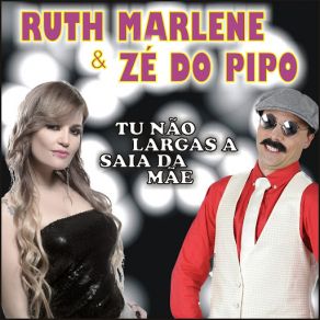 Download track Tu Não Largas A Saia Da Mãe Zé Do Pipo, Ruth Marlene